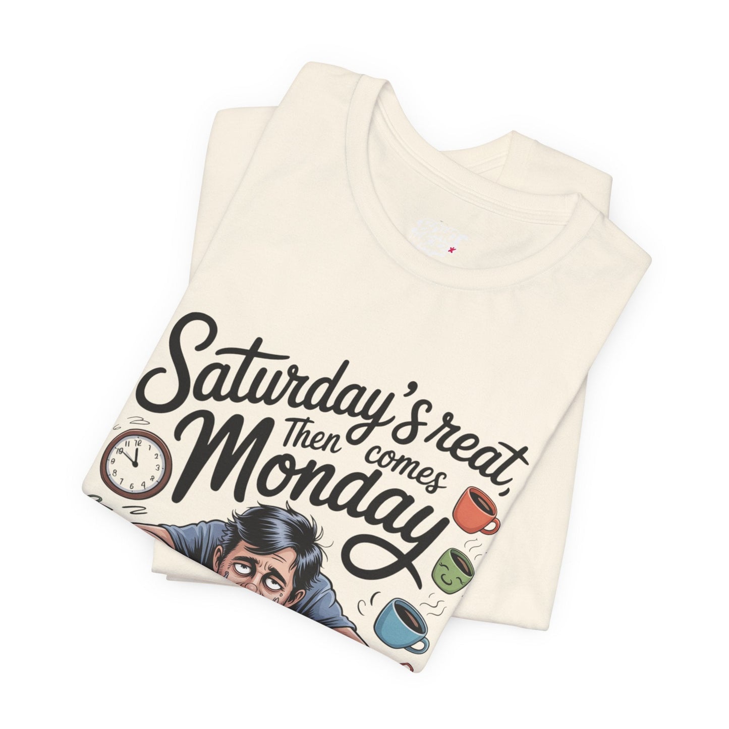 T-Shirt - saturday's reat then comes monday Printify