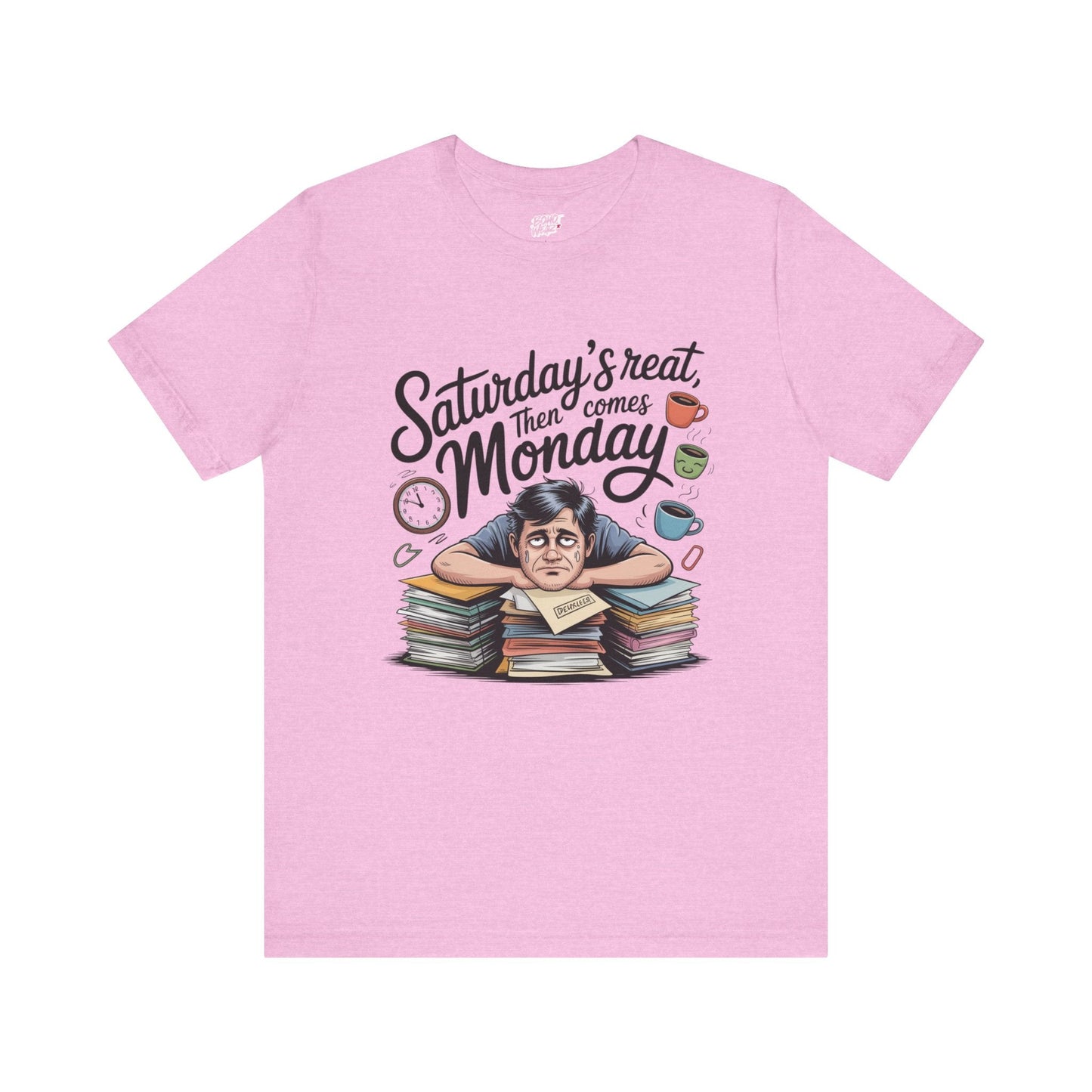 T-Shirt - saturday's reat then comes monday Printify