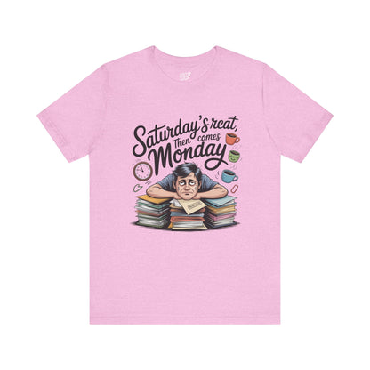 T-Shirt - saturday's reat then comes monday Printify