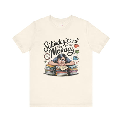 T-Shirt - saturday's reat then comes monday Printify