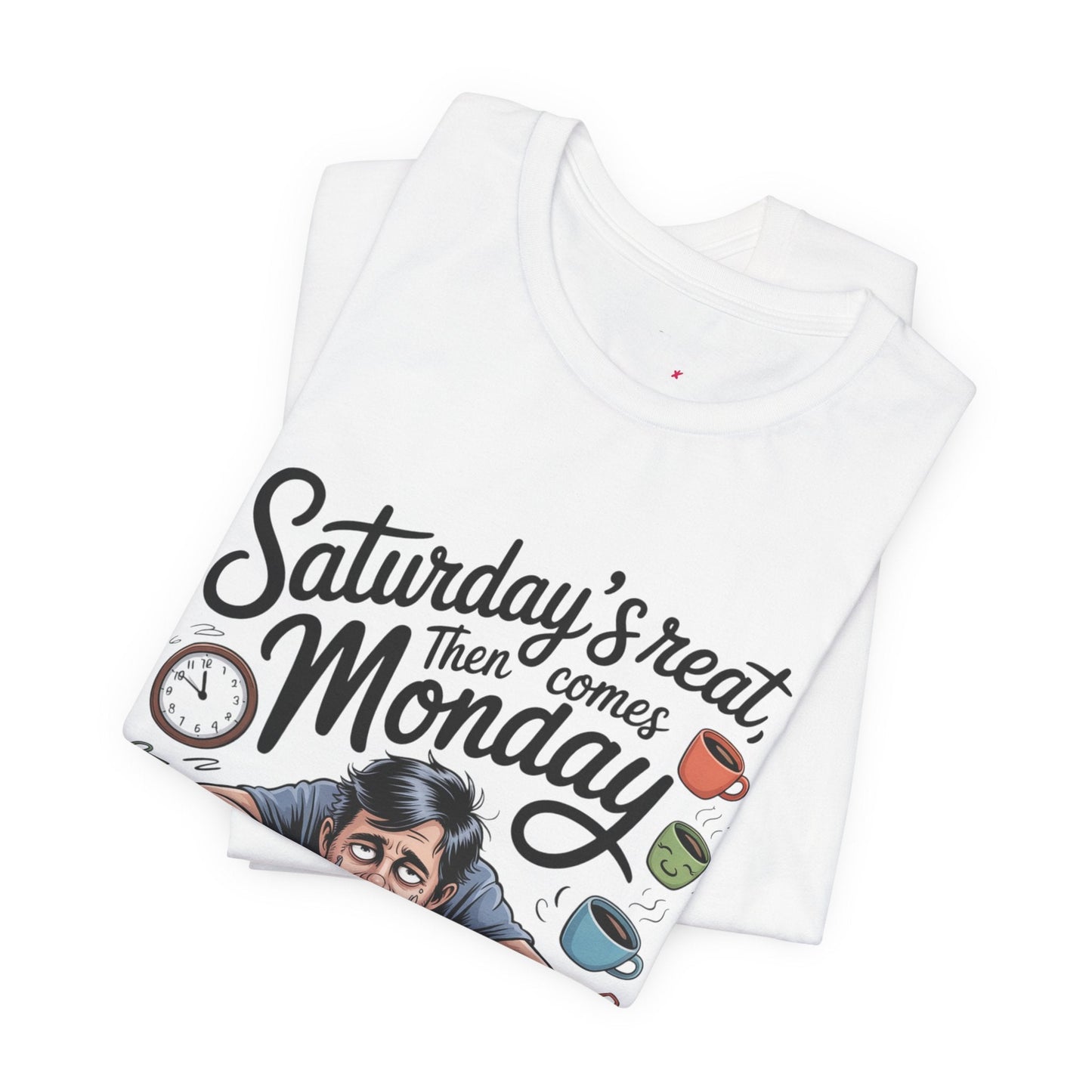 T-Shirt - saturday's reat then comes monday Printify