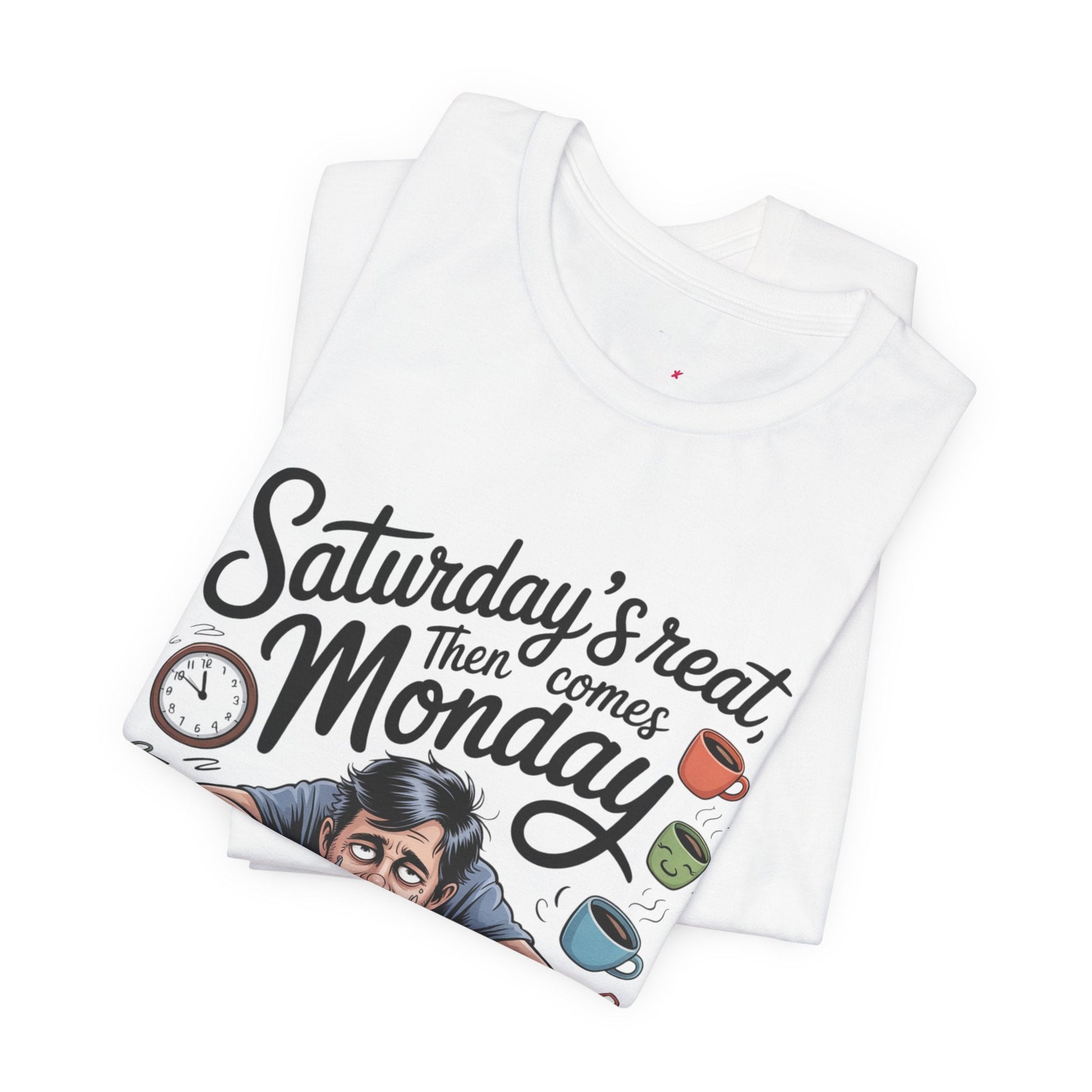 T-Shirt - saturday's reat then comes monday Printify