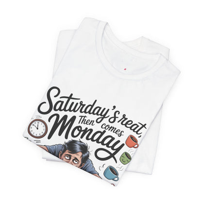 T-Shirt - saturday's reat then comes monday Printify