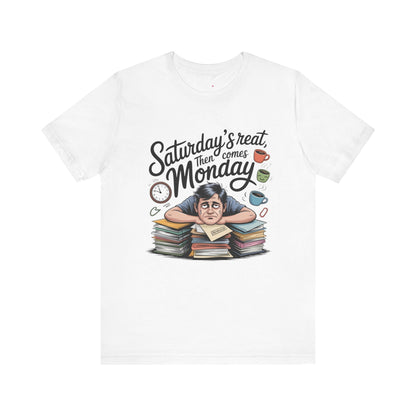 T-Shirt - saturday's reat then comes monday Printify