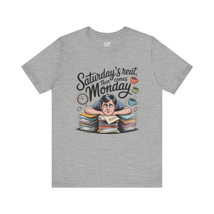 T-Shirt - saturday's reat then comes monday Printify