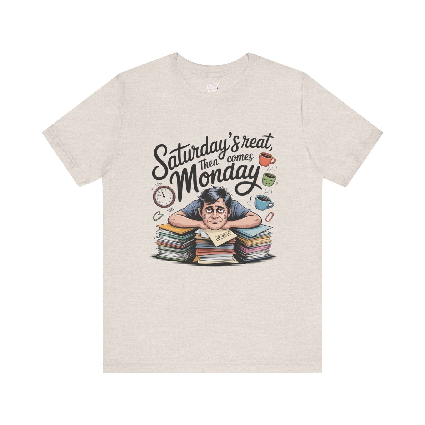 T-Shirt - saturday's reat then comes monday Printify
