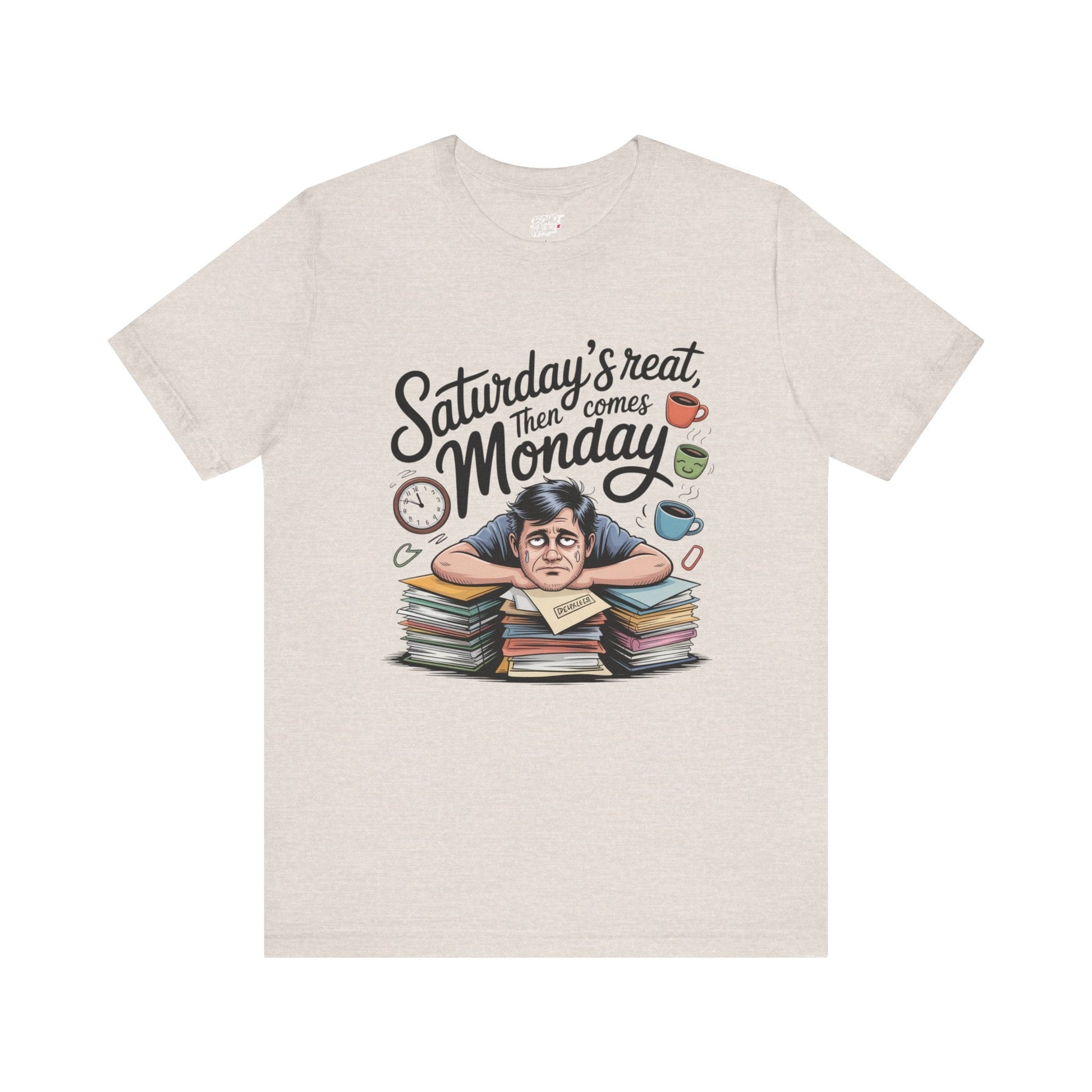 T-Shirt - saturday's reat then comes monday Printify