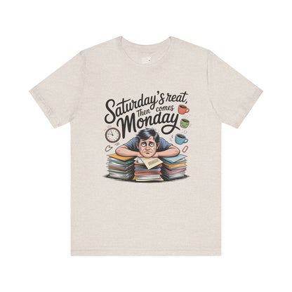 T-Shirt - saturday's reat then comes monday Printify