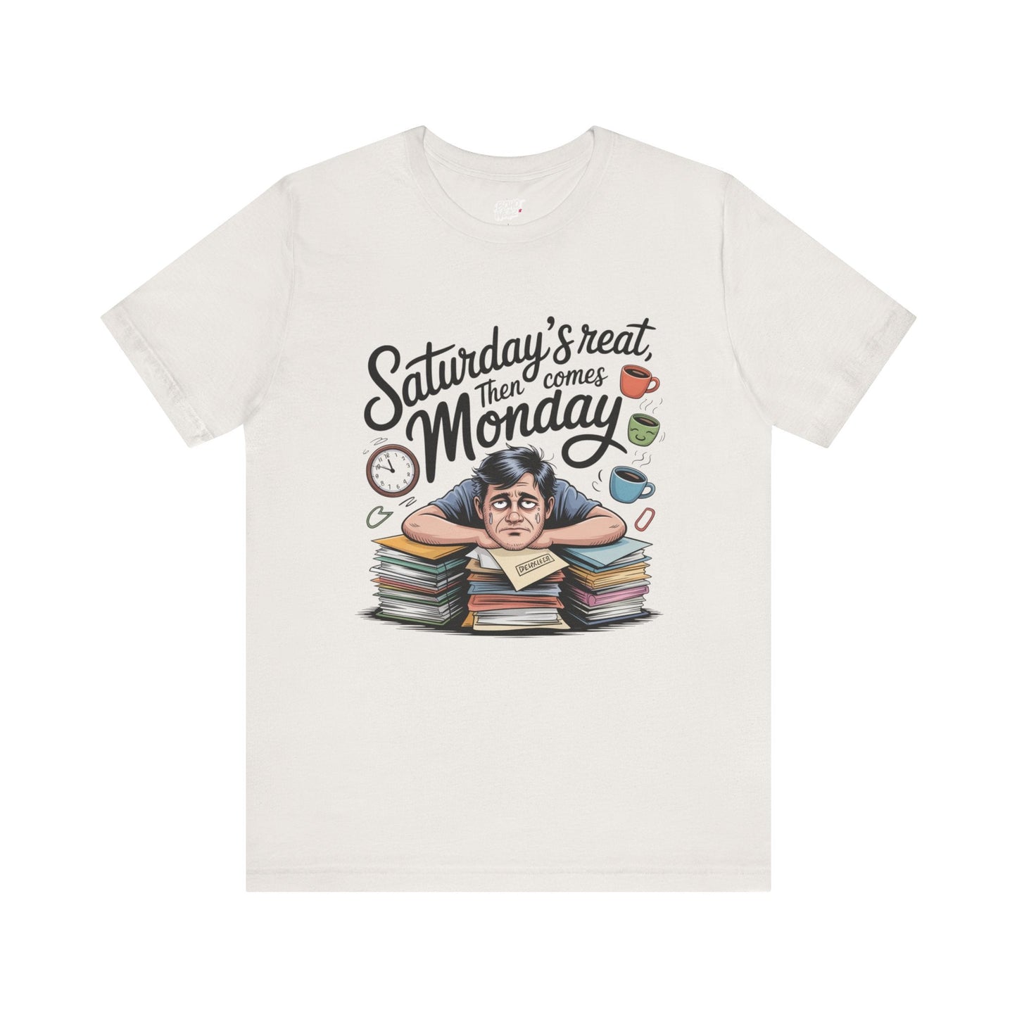 T-Shirt - saturday's reat then comes monday Printify