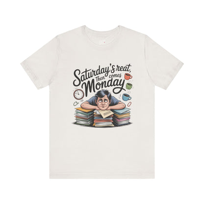 T-Shirt - saturday's reat then comes monday Printify