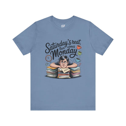 T-Shirt - saturday's reat then comes monday Printify