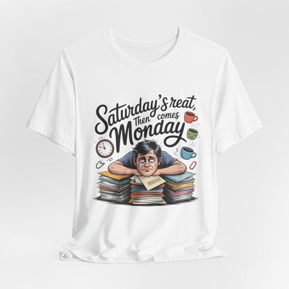 T-Shirt - saturday's reat then comes monday Printify