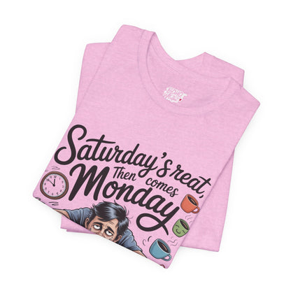 T-Shirt - saturday's reat then comes monday Boho Wear